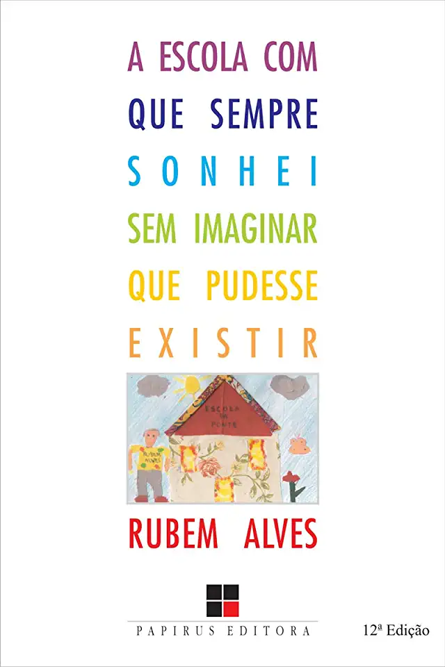 Capa do Livro A Escola com que Sempre Sonhei sem Imaginar que Pudesse Existir - Rubem Alves