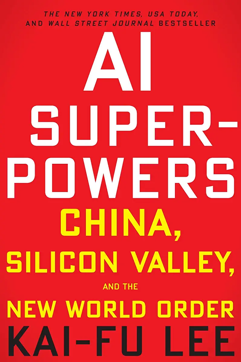 AI Superpowers- China, Silicon Valley, and the New World Order by Kai-Fu Lee