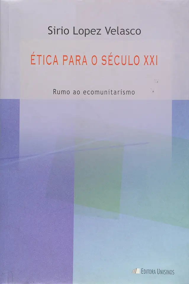Capa do Livro Ética para o Século Xxi - Rumo ao Ecomunitarismo - Sirio Lopez Velasco