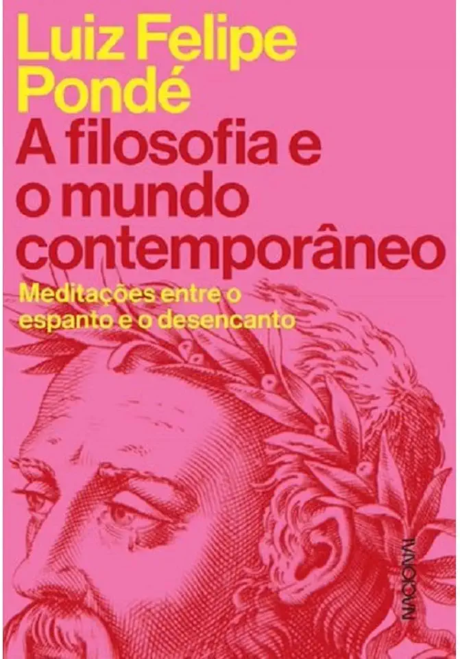 Capa do Livro a Filosofia e o Mundo Contemporâneo - Meditações Entre o Espanto e o Desencanto - Ponde, Luiz Felipe