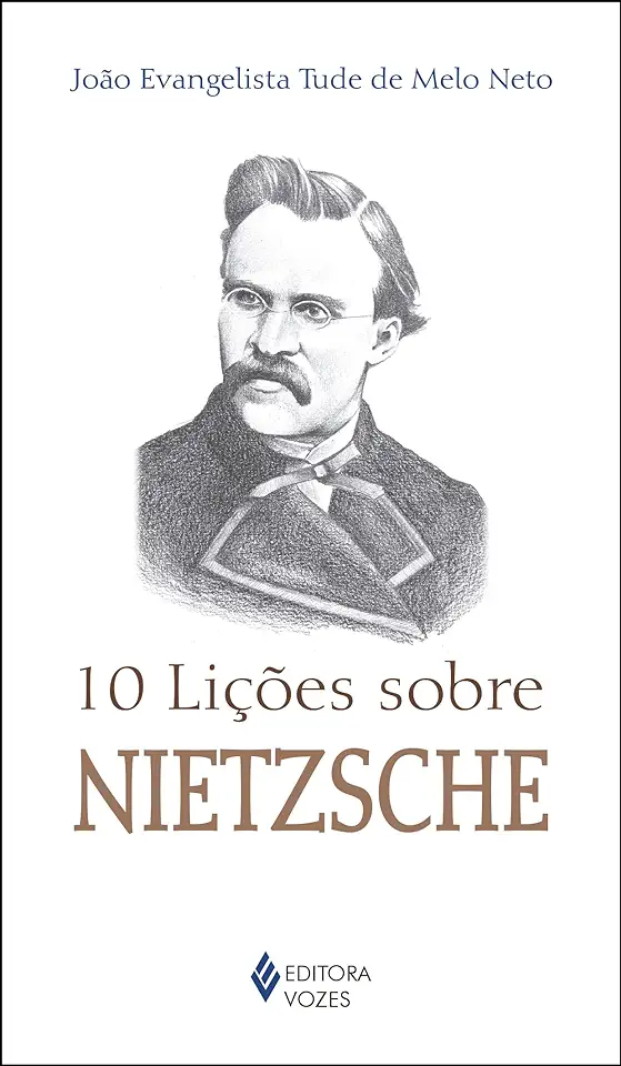 10 Lessons About Nietzsche - João Evangelista Tude de Melo Neto