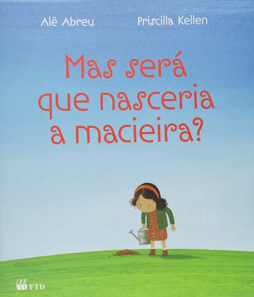 Capa do Livro Mas Será Que Nasceria a Macieira ? - Alê Abreu / Priscilla Kellen