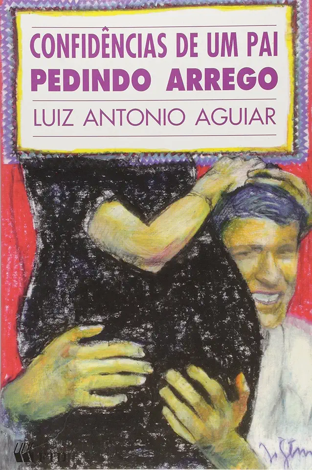 Capa do Livro Confidências de um Pai Pedindo Arrego - Luiz Antonio Aguiar