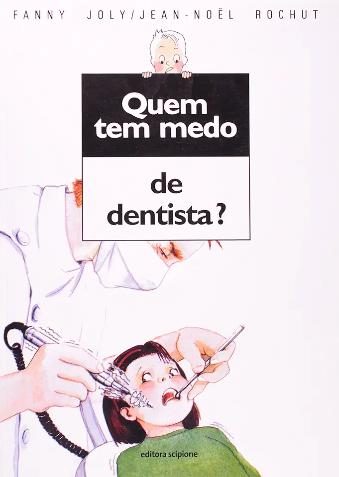 Capa do Livro Quem Tem Medo de Dentista? - Fanny Joly & Jean - Noël Rochut