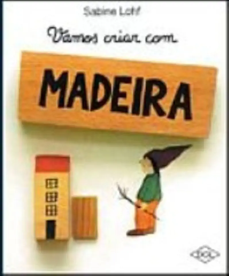 Capa do Livro Vamos Criar Com Madeira - Sabine Lohf