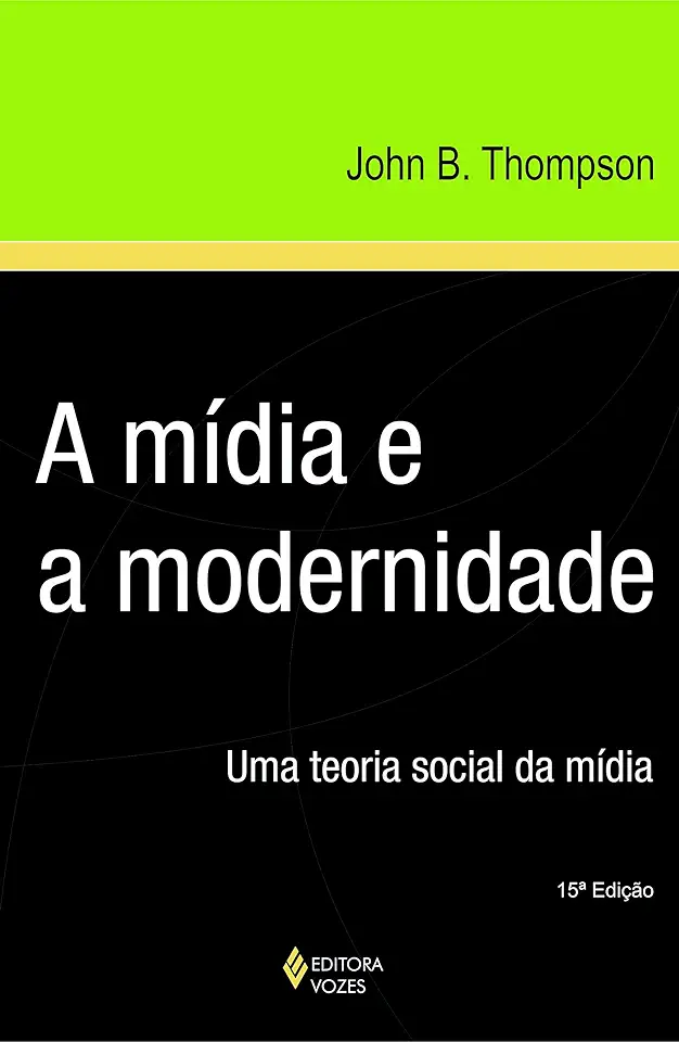 Capa do Livro A Mídia e a Modernidade - uma Teoria Social da Mídia - John B. Thompson