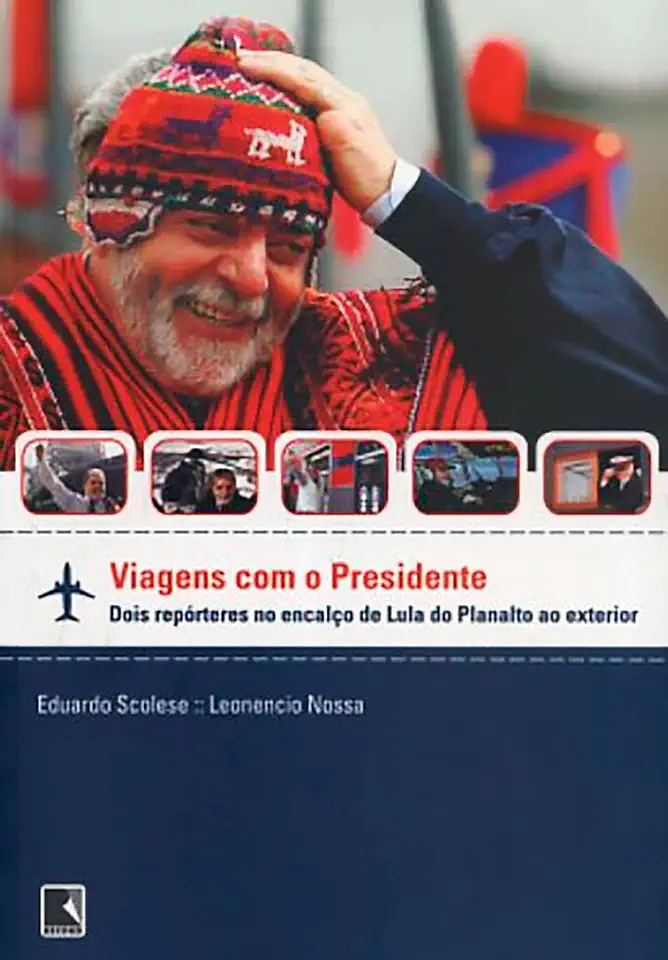 Travels with the President - Eduardo Scolese / Leonencio Nossa