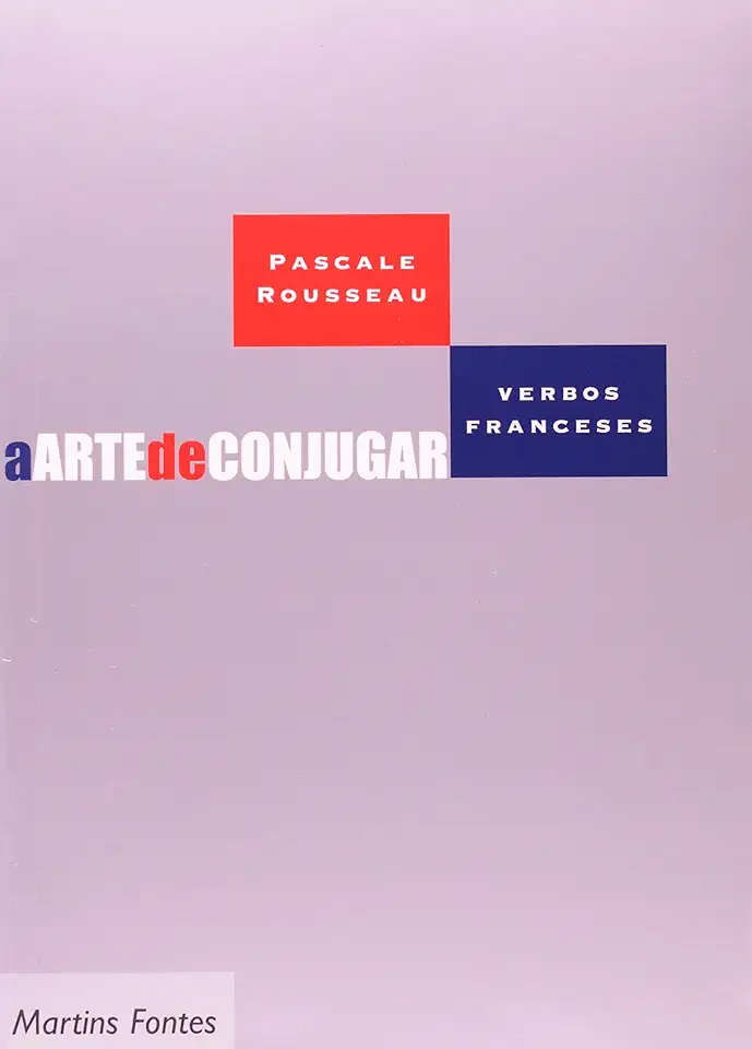 The Art of Conjugating French Verbs - Pascale Rousseau