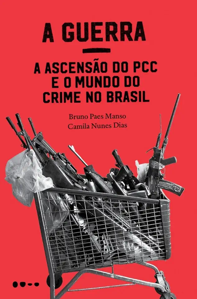 Capa do Livro A Guerra - A Ascensão do PCC e o Mundo do Crime no Brasil - Bruno Paes Manso e Camila Nunes Dias