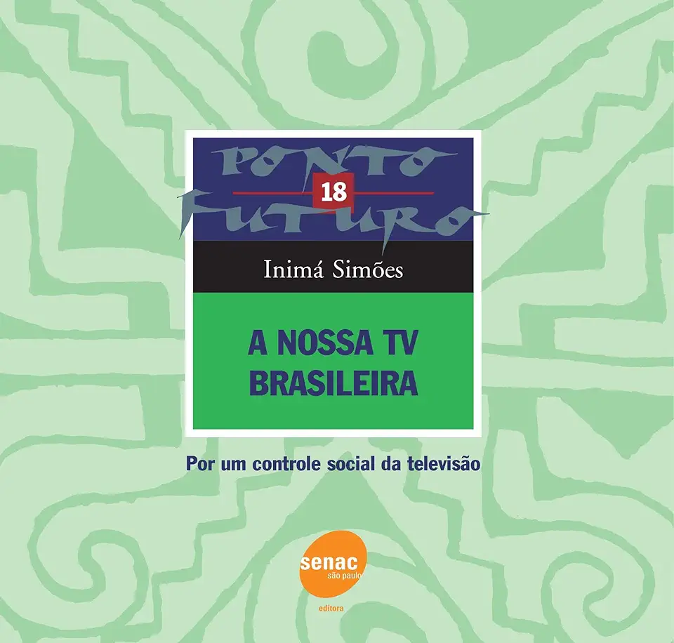 Capa do Livro A Nossa Tv Brasileira - por um Controle Social da Televisão - Inimá Simões