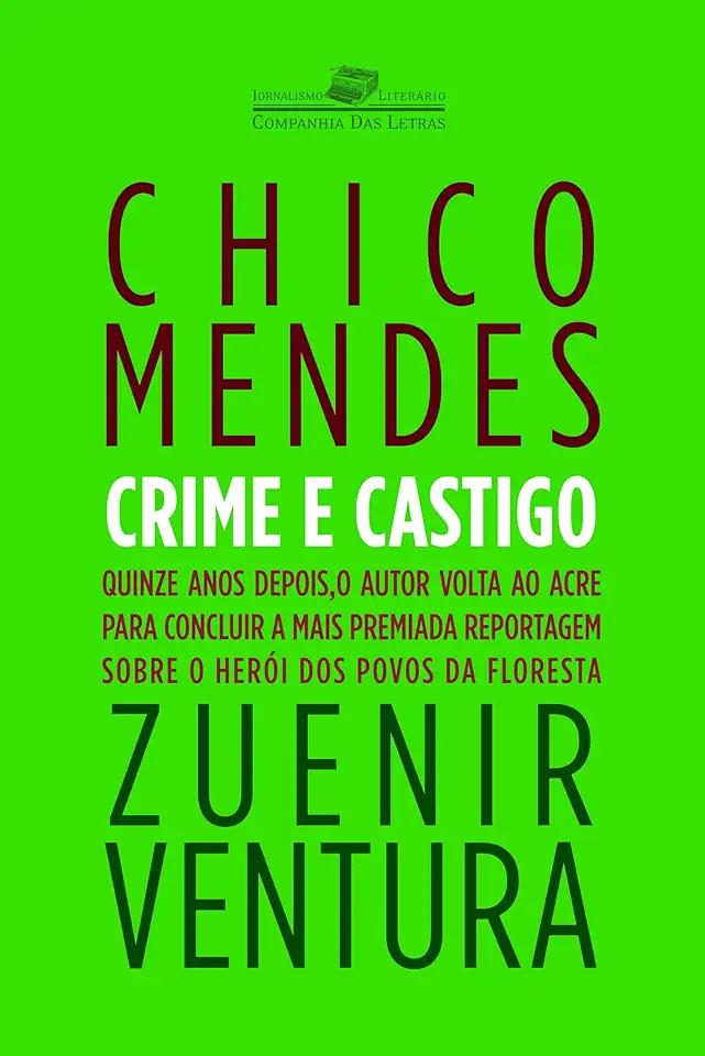 Chico Mendes: Crime and Punishment - Zuenir Ventura