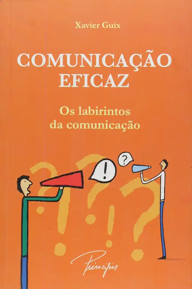 Capa do Livro Comunicação Eficaz - os Labirintos da Comunicação - Xavier Guix