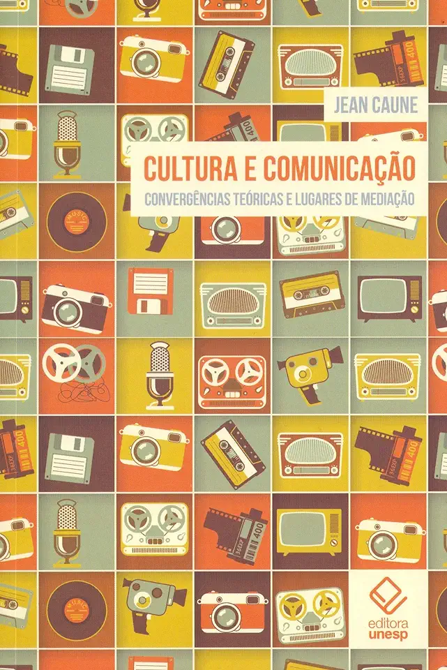 Capa do Livro Cultura e Comunicação- Convergências Teóricas e Lugares de Mediação - Jean Caune