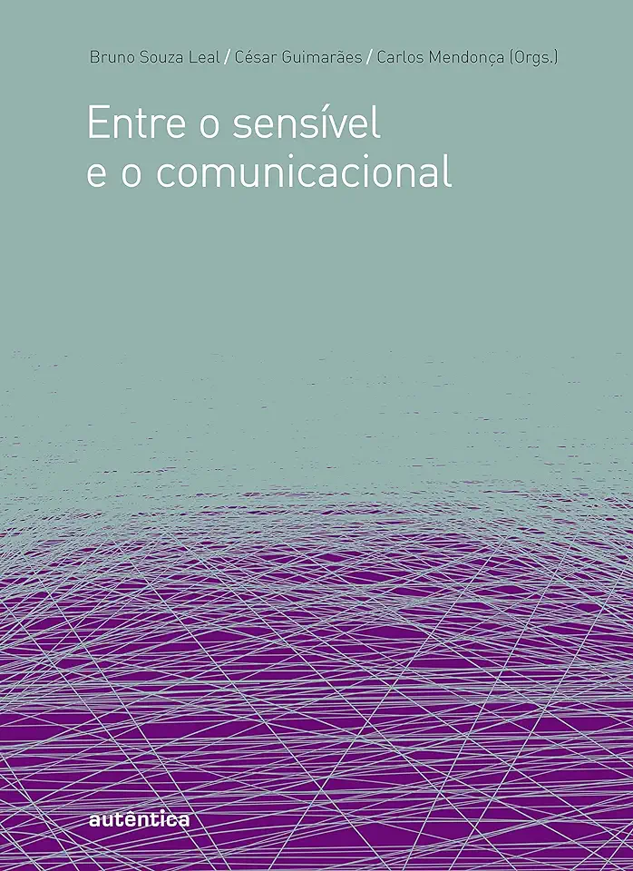 Capa do Livro Entre o Sensível e o Comunicacional - Bruno Souza Leal