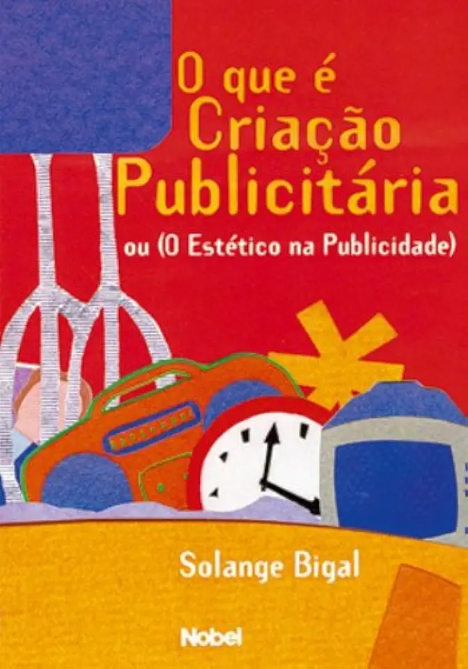 Capa do Livro O Que é Criação Publicitária Ou o Estético na Publicidade - Solange Bigal