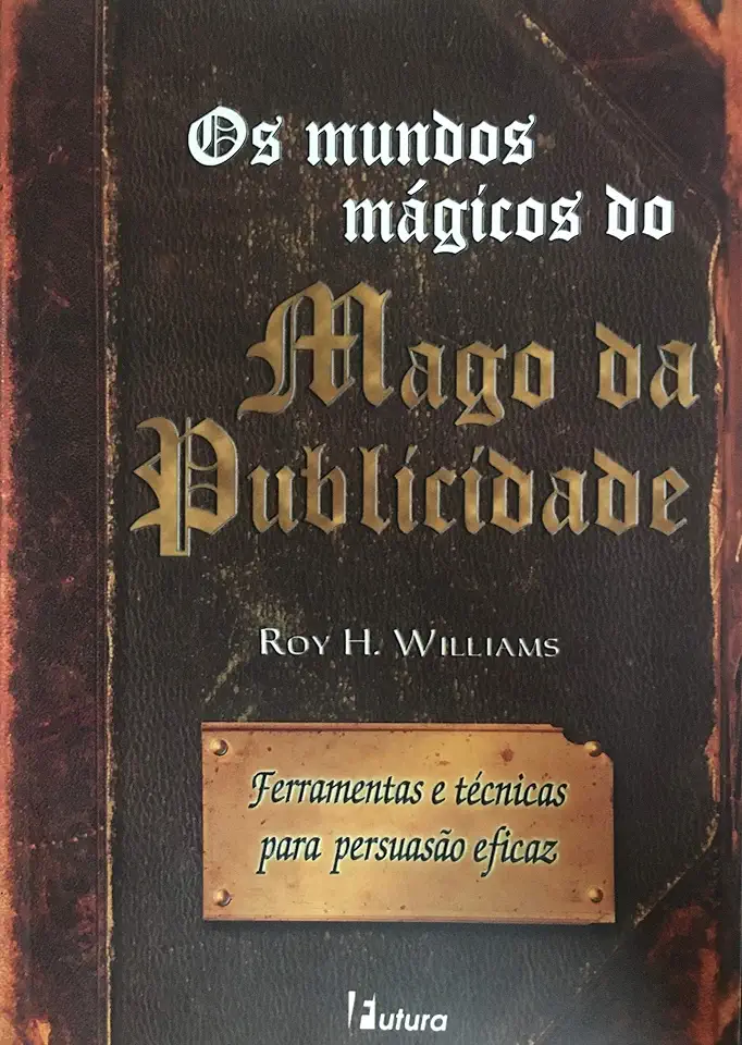 Capa do Livro Os Mundos Mágicos do Mago da Publicidade - Roy H. Williams