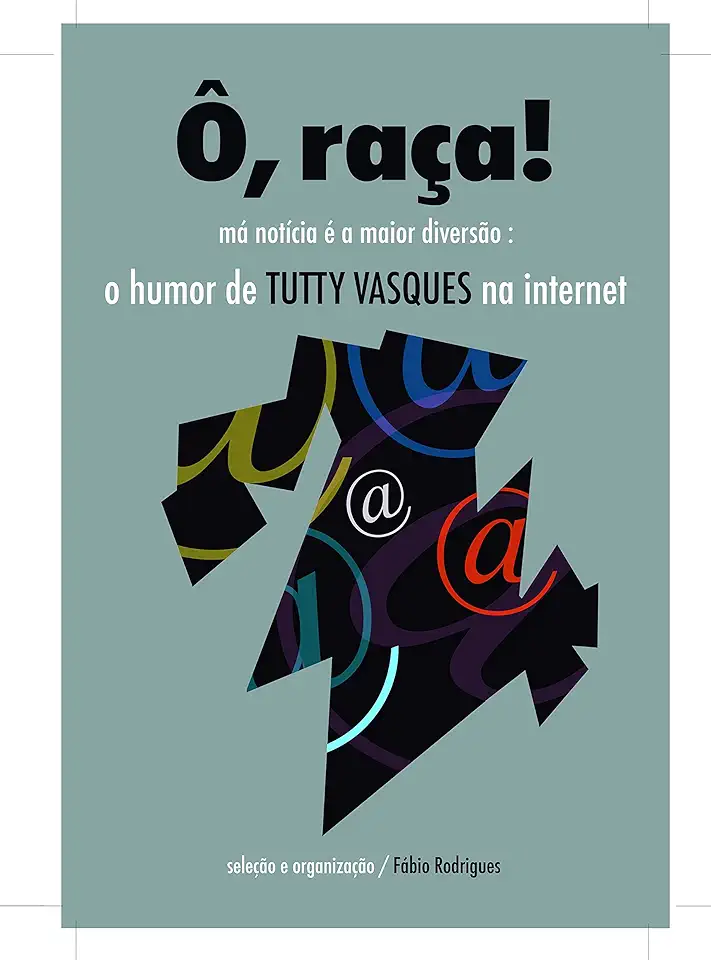 Capa do Livro Raça, Ô! Má Notícia É a Maior Diversão- O Humor de Tutty Vasques na Internet - Fábio Rodrigues