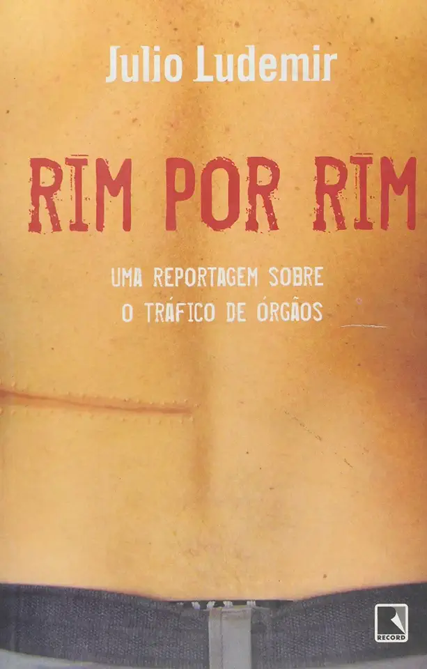 Capa do Livro RIM POR RIM UMA REPORTAGEM SOBRE O TRÁFICO DE ÓRGÃOS - Julio Ludemir