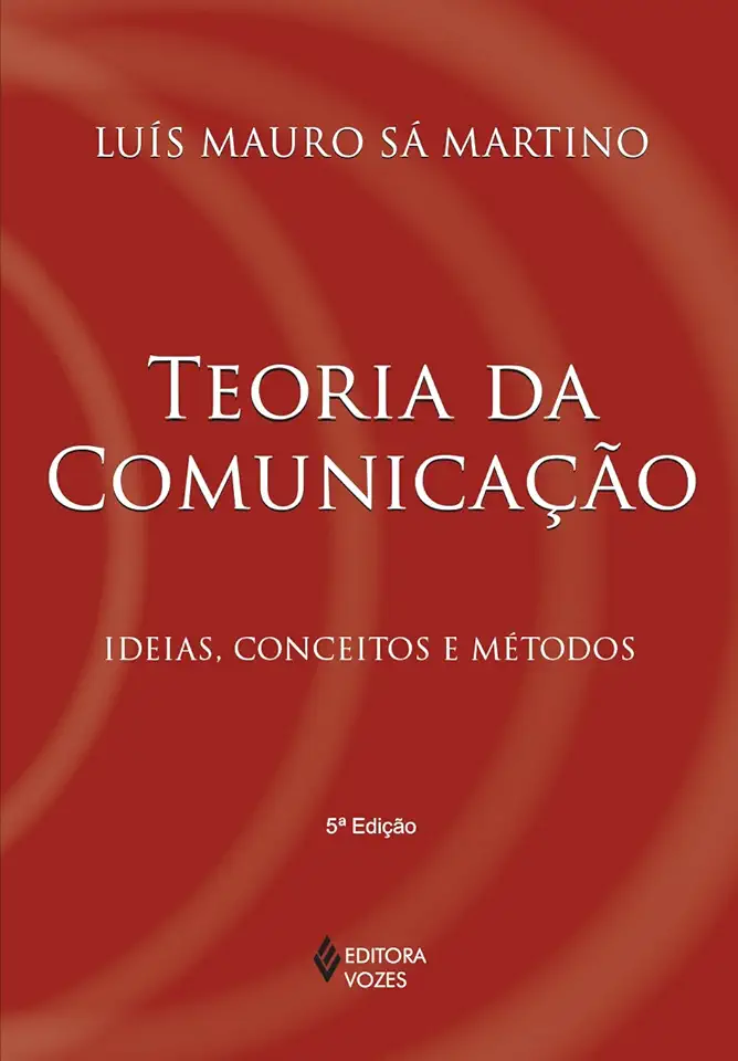 Capa do Livro Teoria da Comunicação - Ideias, Conceitos e Métodos - Luís Mauro Sá Martino