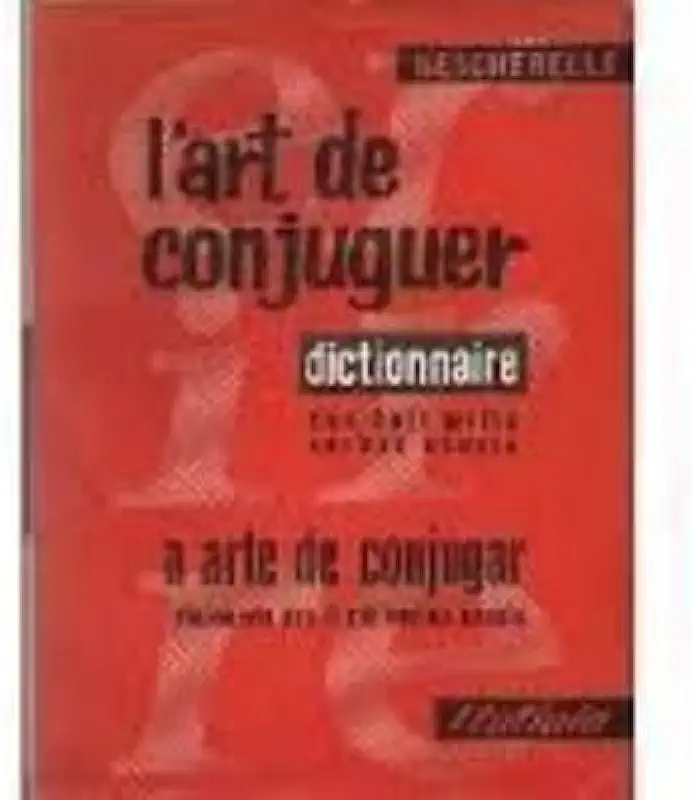 The Art of Conjugation - Dictionary of the Eight Thousand Verbs - Le Nouveau Bescherelle