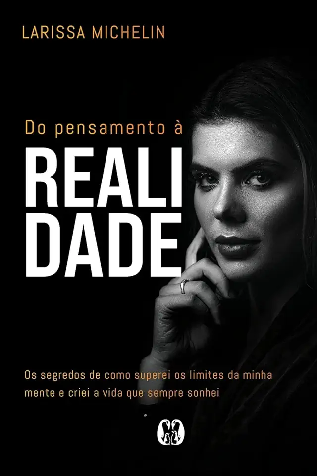 Capa do Livro Do pensamento à realidade- Os segredos de como superei os limites da minha mente e criei a vida que sempre sonhei. - Larissa Michelin