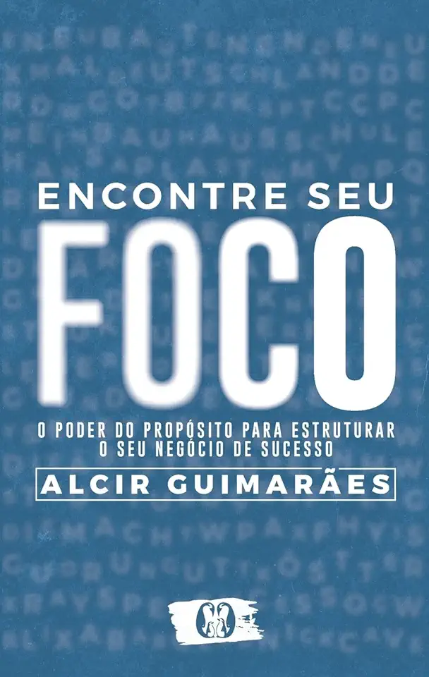 Capa do Livro Encontre seu Foco- O poder do propósito para estruturar o seu negócio de sucesso - Alcir Guimarães