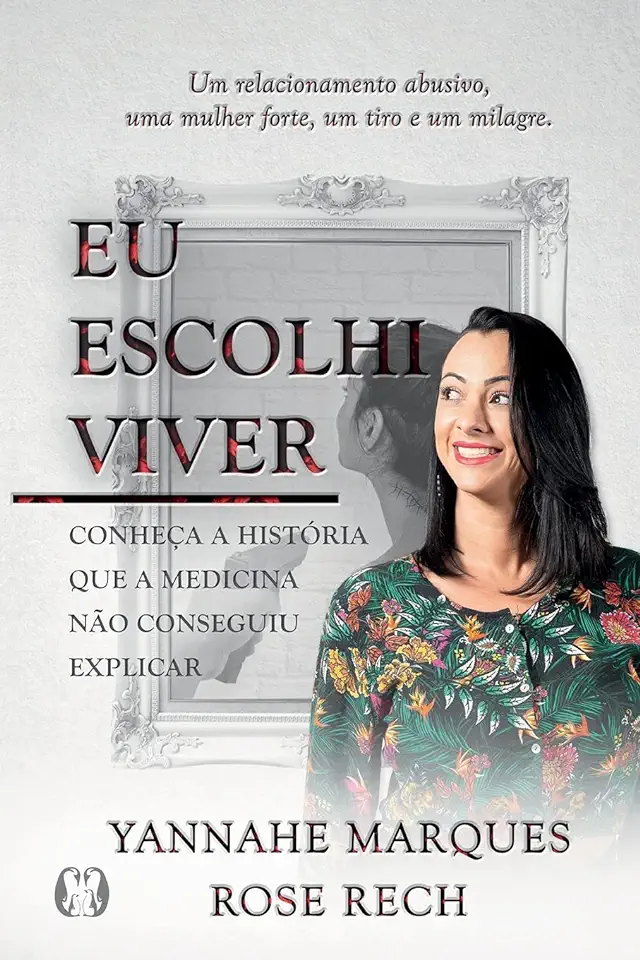 Capa do Livro Eu escolhi viver - Conheça a História que a Medicina Não Conseguiu Explicar - Marques, Yannahe; Rech, Rose