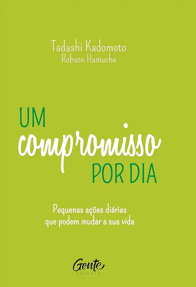 Capa do Livro Um Compromisso Por Dia- Pequenas Ações Diárias Que Podem Mudar A Sua Vida - Kadomoto, Tadashi, Hamuche, Robson