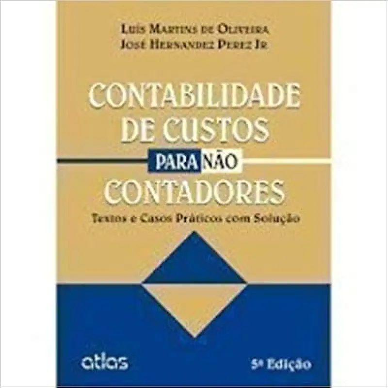 Capa do Livro Contabilidade de Custos para Não Contadores - Luís Martins de Oliveira e José Hernandez Perez Jr