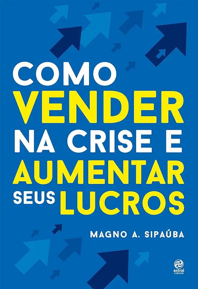 Capa do Livro Como vender na crise e aumentar seus lucros - A. Sipaúba, Magno