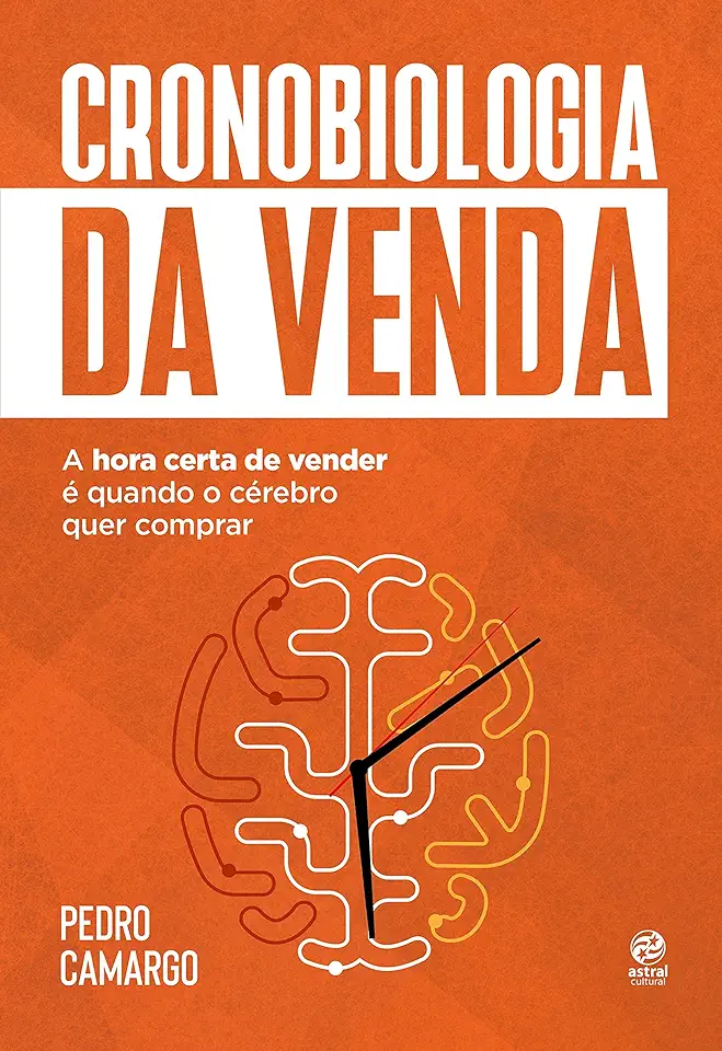 Capa do Livro Cronobiologia da venda - A hora certa de vender é quando o cérebro quer comprar - Camargo, Pedro