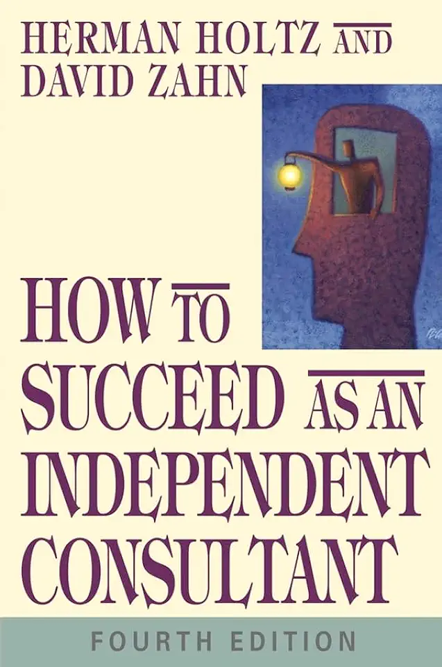 How to Succeed as an Independent Consultant - Herman Holtz