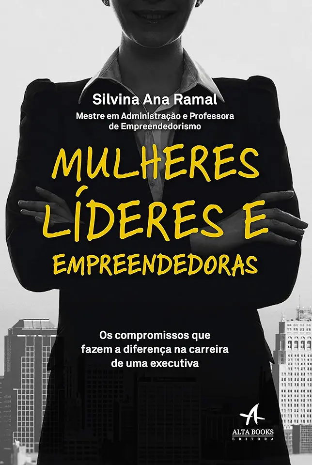 Capa do Livro Mulheres Líderes e Empreendedoras - Os compromissos que fazem a diferença na carreira de uma executiva - Ana Ramal, Silvina