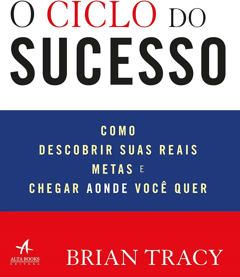 Capa do Livro O Ciclo do Sucesso - Como Descobrir Suas Reais Metas e Chegar Aonde Você Quer - Tracy, Brian