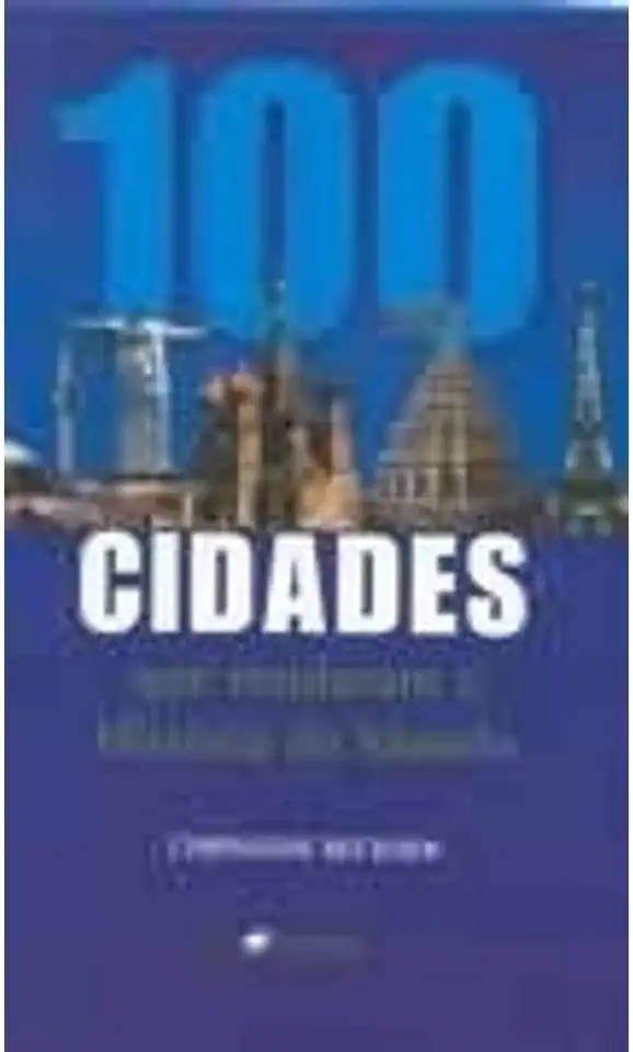 Capa do Livro 100 Cidades Que Mudaram a História do Mundo - Chrisanne Beckner