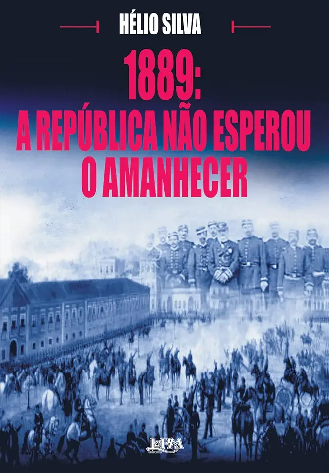 Capa do Livro 1889- a República Não Esperou o Amanhecer - Hélio Silva