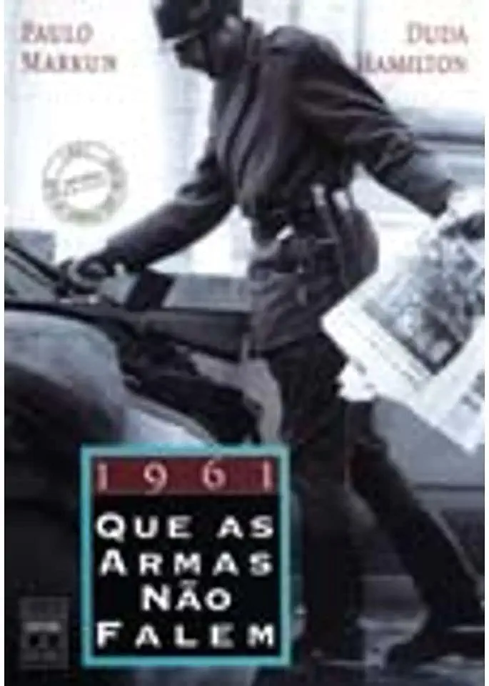 1961 Que as Armas Não Falem - Paulo Markun / Duda Hamilton