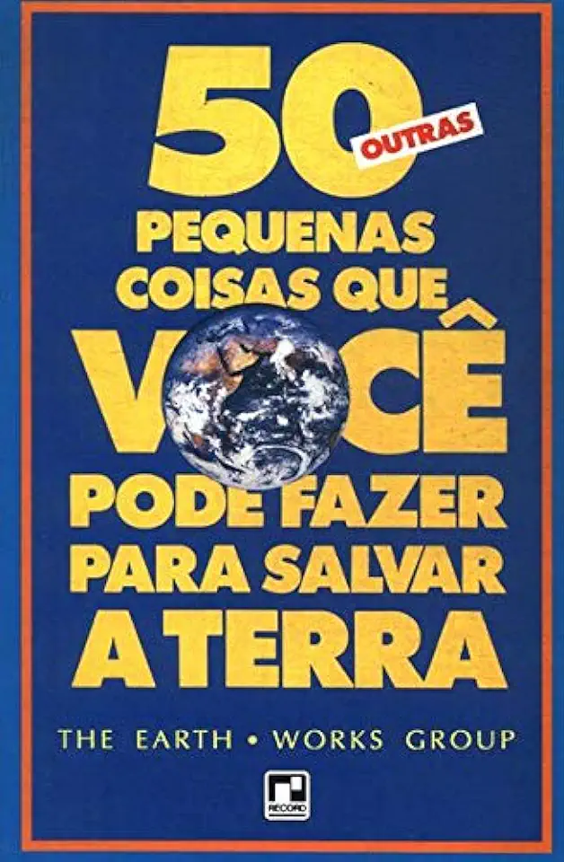 Capa do Livro 50 Outras Pequenas Coisas que Você Pode Fazer para Salvar a Terra - The Earth Works Group