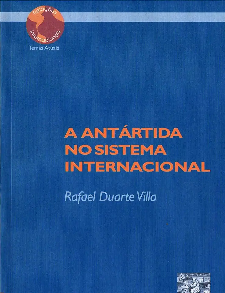 A Antártida no Sistema Internacional - Rafael Duarte Villa