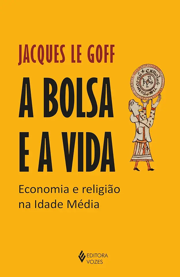 Capa do Livro A Bolsa e a Vida - Jacques Le Goff