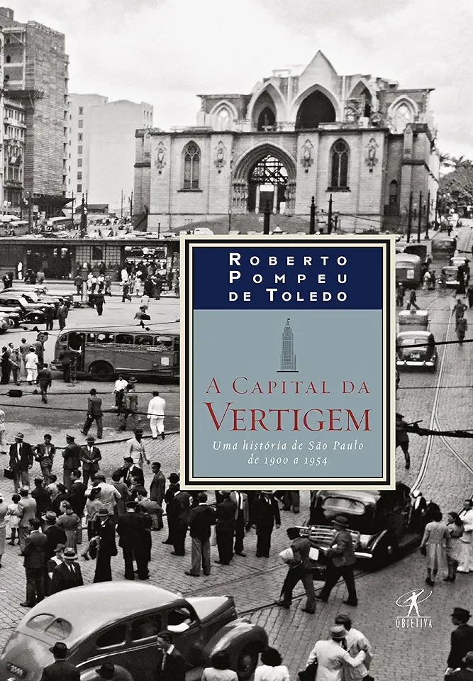 Capa do Livro A Capital da Vertigem- uma História de São Paulo de 1900 a 1954 - Roberto Pompeu de Toledo