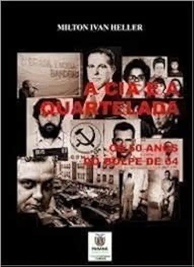 Capa do Livro A Cia e a Quartelada - os 50 Anos do Golpe de 64 - Milton Ivan Heller