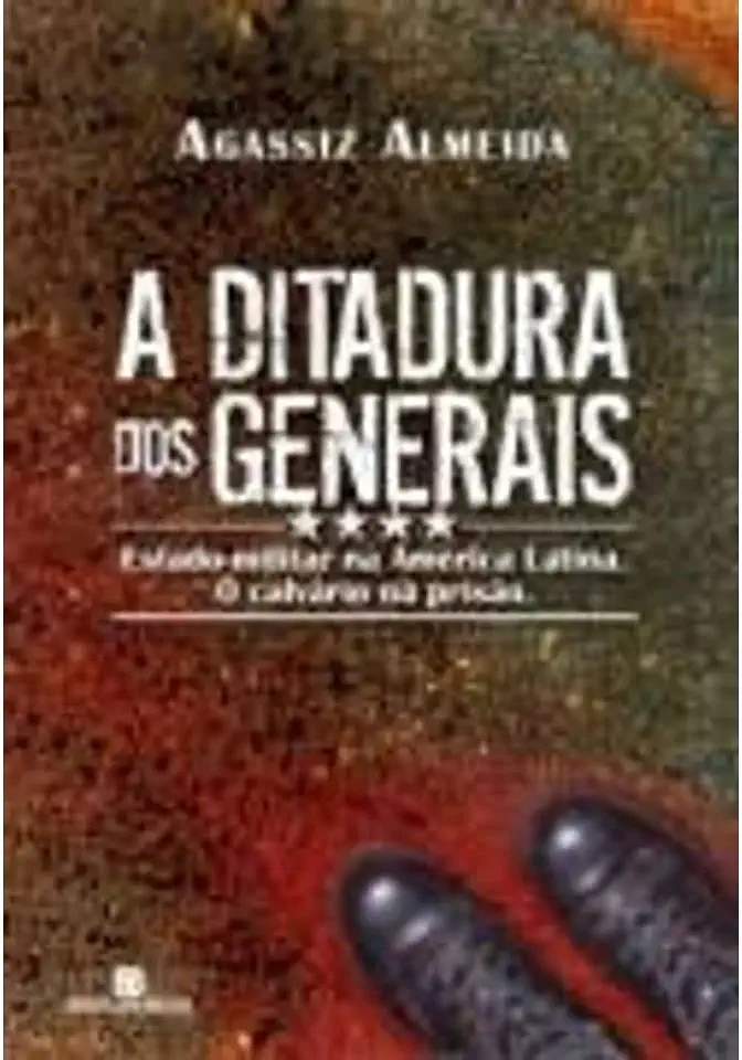 Capa do Livro A Ditadura dos Generais - Agassiz Almeida