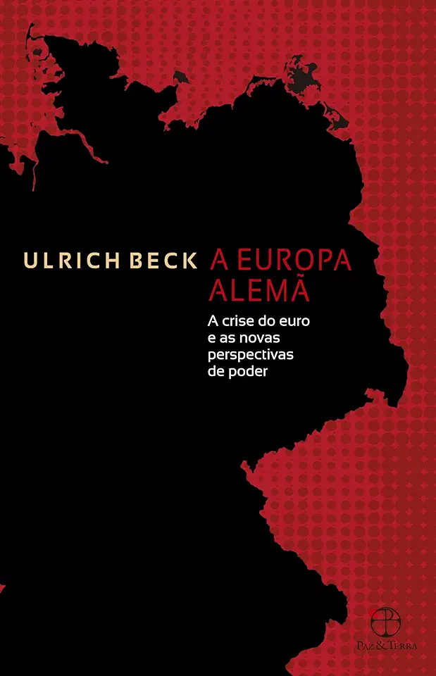 Capa do Livro A Europa Alemã - a Crise do Euro e as Novas Perspectivas de Poder - Ulrich Beck