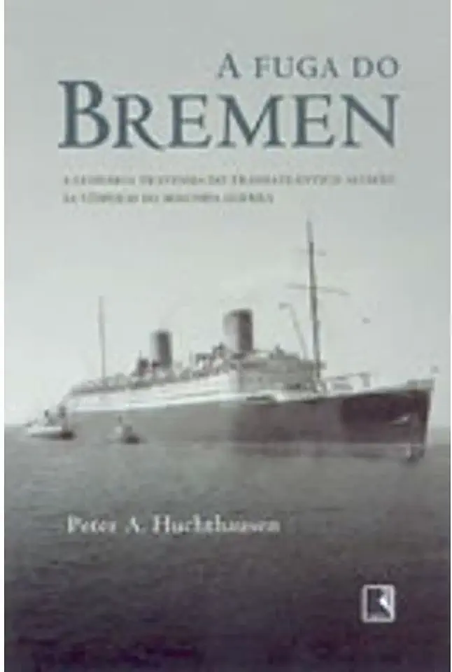 Capa do Livro A Fuga do Bremen - Peter A. Huchthausen