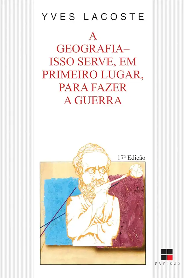 Capa do Livro A Geografia - Isso Serve, Em Primeiro Lugar, para Fazer a Guerra - Yves Lacoste