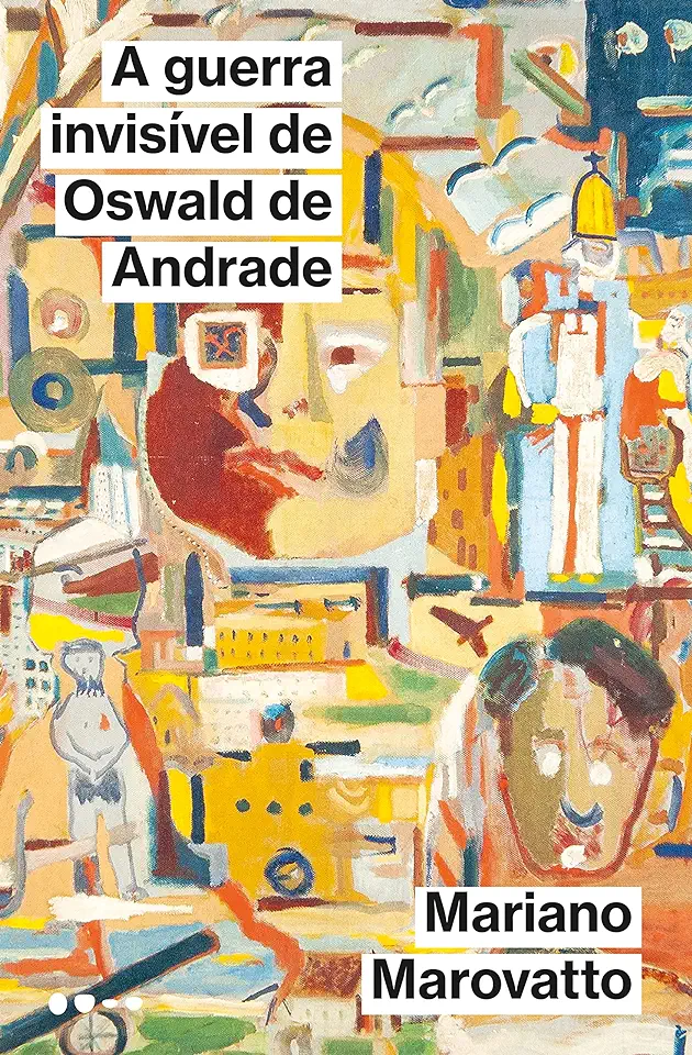 Capa do Livro A guerra invisível de Oswald de Andrade - Mariano Marovatto