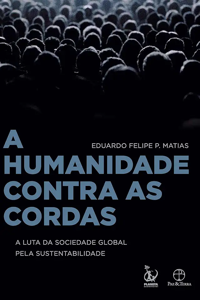 Capa do Livro A Humanidade Contra as Cordas - Eduardo Felipe P. Matias