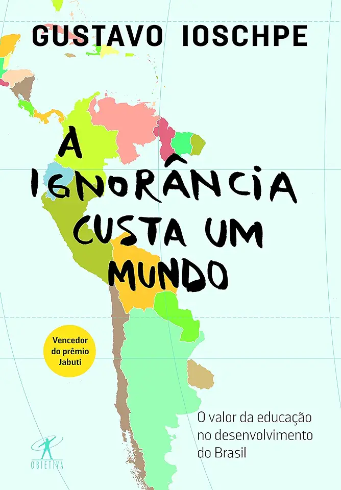 Capa do Livro A Ignorância Custa um Mundo - Gustavo Ioschpe