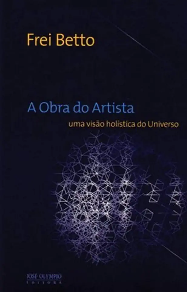 Capa do Livro A Obra do Artista, uma Visão Holística do Universo - Frei Betto